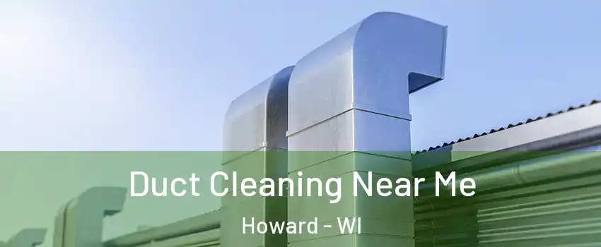  Duct Cleaning Near Me Howard - WI