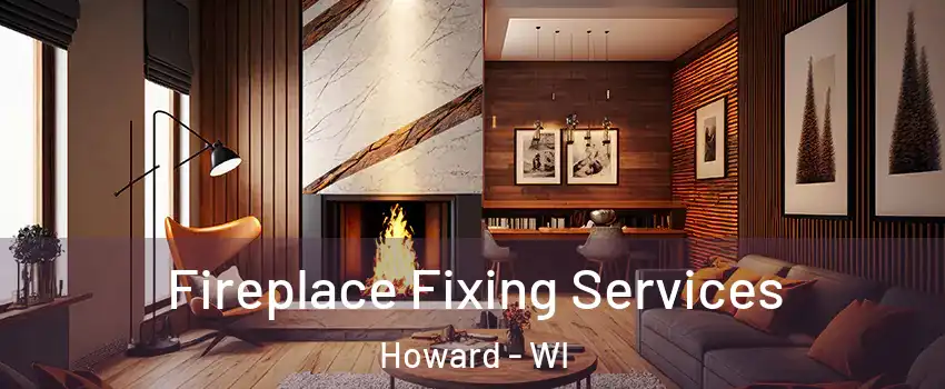  Fireplace Fixing Services Howard - WI