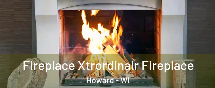  Fireplace Xtrordinair Fireplace Howard - WI