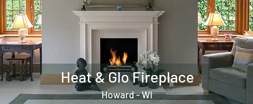  Heat & Glo Fireplace Howard - WI